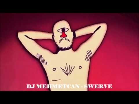 DJ MEHMETCAN -  SWERVE ( Original Mix ) 2016