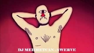 DJ MEHMETCAN -  SWERVE ( Original Mix ) 2016