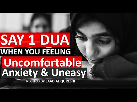 If you're feeling ANXIETY, UNCOMFORTABLE AND UNEASY Listen To This DUA