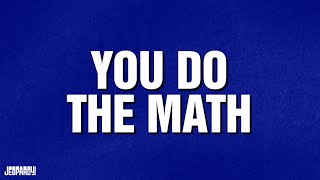 You Do The Math | Category | JEOPARDY!