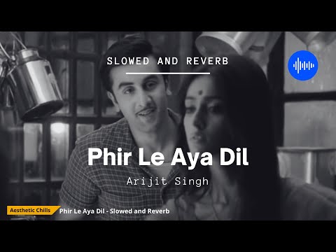 Phir Le Aya Dil - Barfi [slowed and reverb] | Aesthetic Chills | Bollywood Lofi