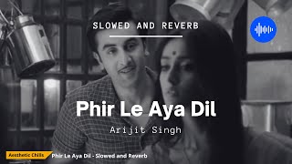 Phir Le Aya Dil - Barfi slowed and reverb  Aesthet