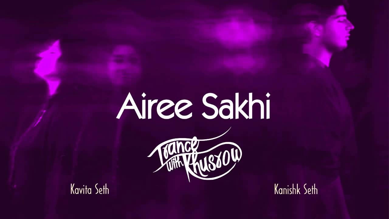 Aeeri Sakhi Lyrics | Trance With Khusrow | Kavita Seth