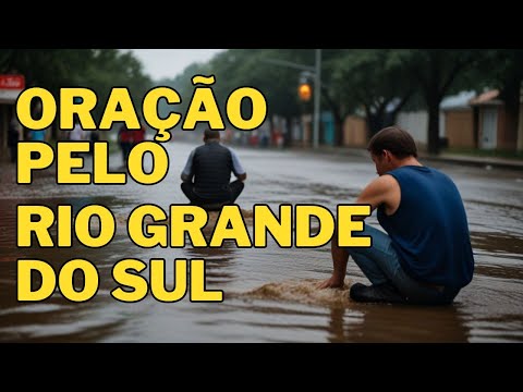 OREMOS PELO RIO GRANDE DO SUL!
