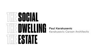 Paul Karakusevic: The Social / The Dwelling / The Estate
