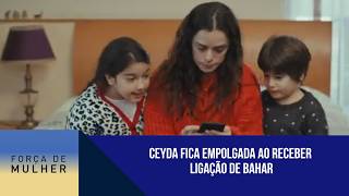 Ceyda fica empolgada ao receber ligação de Bahar | Força de Mulher
