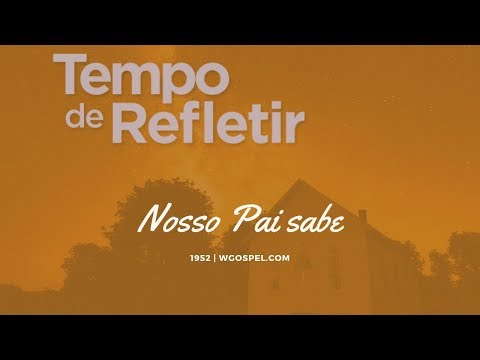 Tempo de Refletir 1952 - Nosso Pai sabe