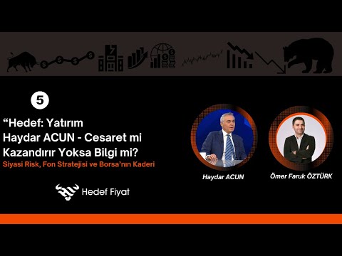 Hedef: Yatırım - Haydar ACUN - Cesaret mi Kazandırır Yoksa Bilgi mi?
