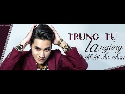 Trung Tự - Ta Ngừng Đổ Lỗi Cho Nhau ( Official MV ) - Album 23