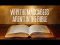 Why the Maccabees Aren't in the Bible