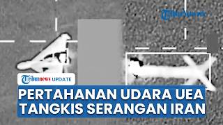 Sistem Pertahanan Udara UEA Mengahalau Serangan Rudal & Drone Iran, Sebelum Masuk Wilayah Strategis