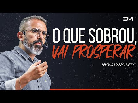 O QUE SOBROU, VAI PROSPERAR - #DIEGOMENIN | SERMÃO