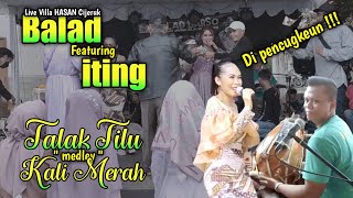 Download lagu Talak tilu medley kali merah - iting || Balad Live Villa Hasan mp3