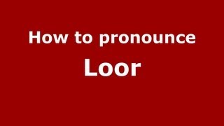 How to pronounce Loor