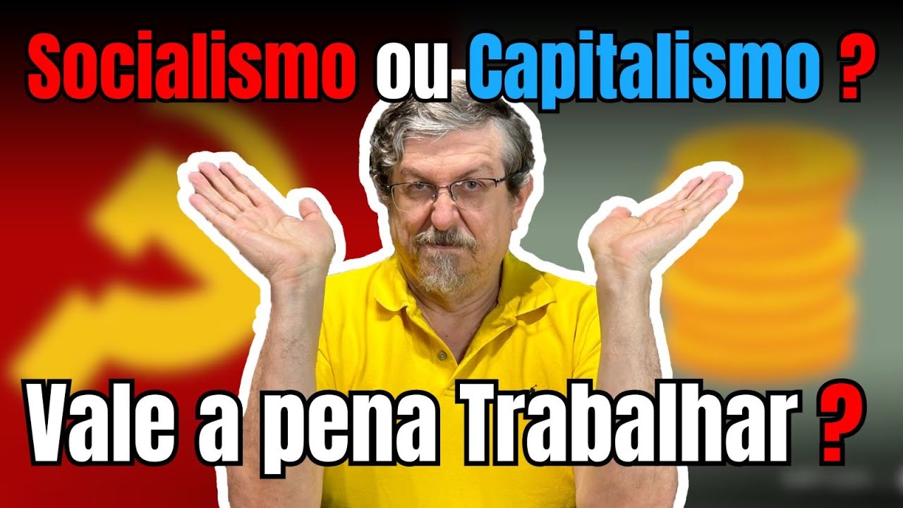 Socialismo ou Capitalismo? Vale a pena Trabalhar?