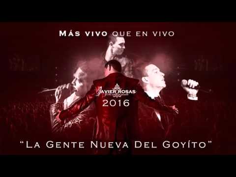 JAVIER ROSAS  - LA GENTE NUEVA DEL GOYITO (MÁS VIVO QUE EN VIVO) DISCO OFICIAL