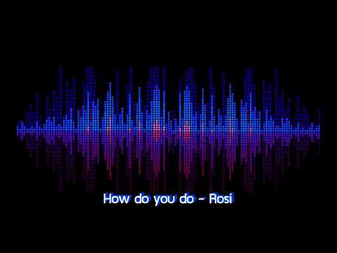HOW DO YOU DO - ROSI