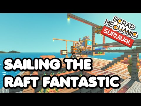 Sailing The Raft Fantastic - Scrap Mechanic Survival