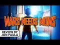 Mars Needs Moms Movie Review JPMN BoxOfficeBomb