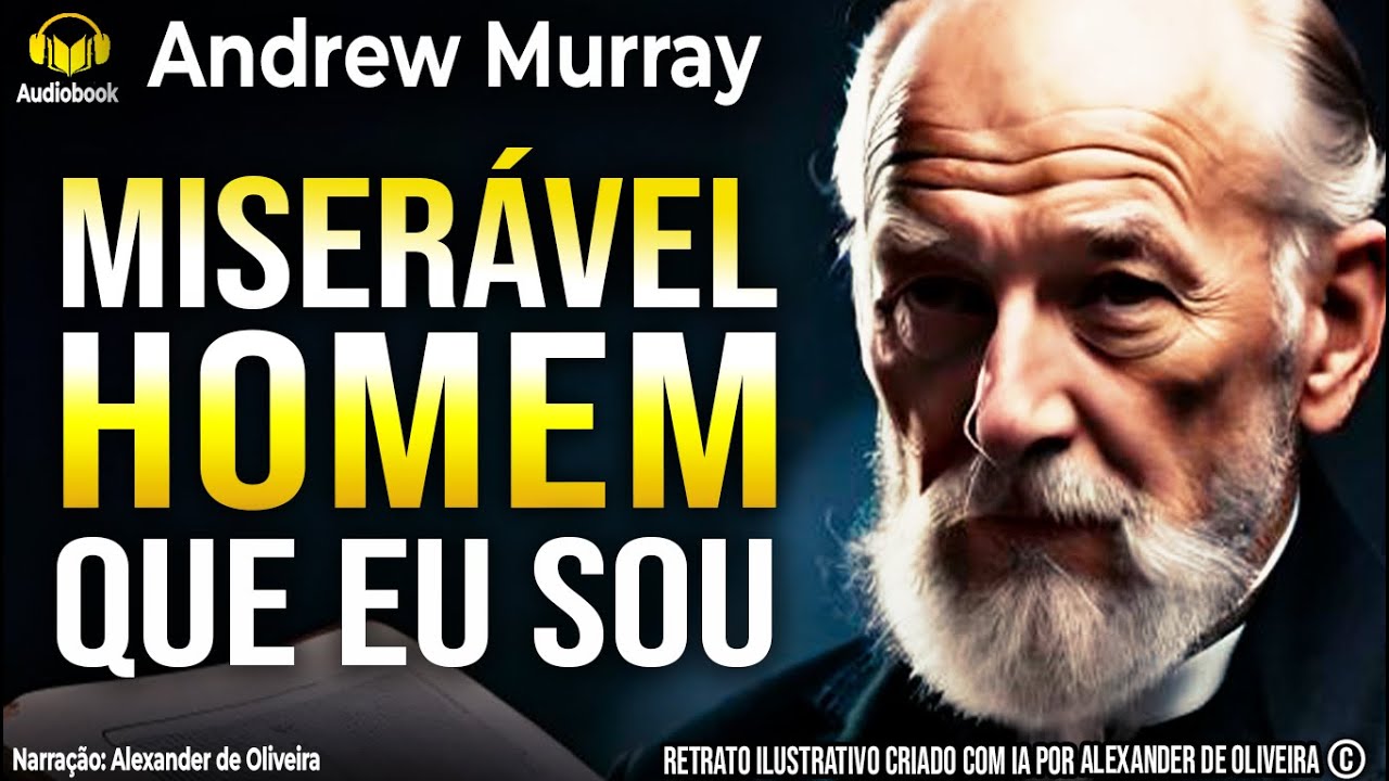 📖 MISERÁVEL HOMEM QUE SOU! | Uma Reflexão Profunda por Andrew Murray (1828–1917) | Romanos 7:24-25