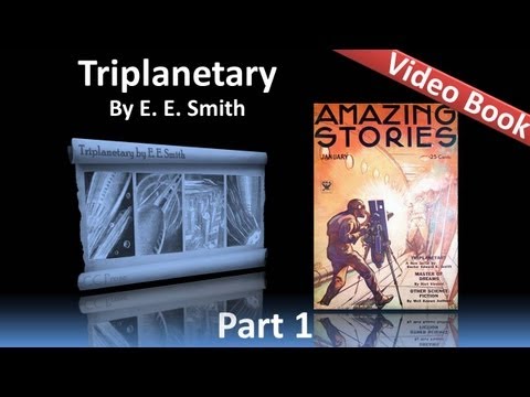 , title : 'Part 1 - Triplanetary Audiobook by E. E. Smith (Chs 1-4)'