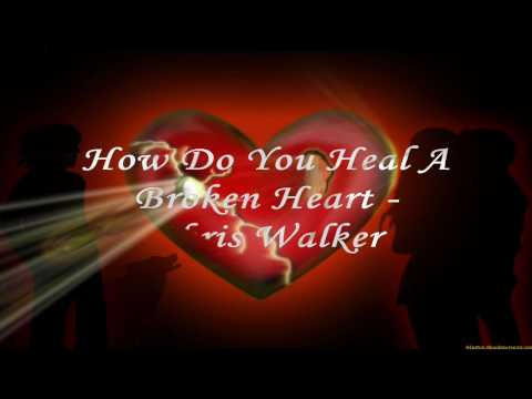 How Do You Heal a Broken Heart - Chris Walker
