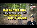 MAKAM TERASING DIKATAKAN ADA KAITAN DENGAN SULTAN SELANGOR BUKIT JUGRA