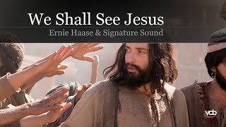Ernie Haase &amp; Signature Sound - We Shall See Jesus