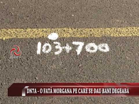 ȘTIRILE MONDO TV : DN7A,   O FATĂ MORGANA PE CARE SE DAU BANI DEGEABA