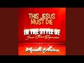 This Jesus Must Die (In the Style of Jesus Christ ...