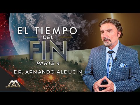 El Tiempo del Fin - Parte 4 | Dr. Armando Alducin