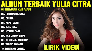 Download lagu MENYULAM KAIN RAPUH - YULIA CITRA FULL ALBUM TERBAIK (LIRIK VIDEO) PESTAMU DUKAKU - DANGDUT LAWAS mp3