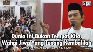 Download lagu Dunia Ini Bukan Tempat Kita, Wahai Jiwa Yang Tenang Kembalilah | Masjid Fatimah | Ustadz Abdul Somad mp3
