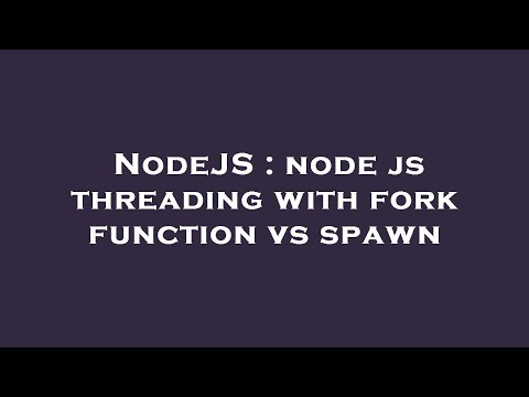 Nodejs Node Js Threading With Fork Function Vs Spawn