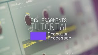 Video thumbnail for Tutorials | Efx FRAGMENTS - Granular Processor by Arturia