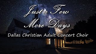 Just A Few More Days - Dallas Christian Adult Concert Choir [with lyrics]