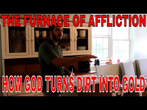 The Furnace of Affliction - How God Turns Dirt Into Gold (SERMON)