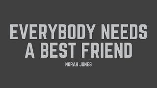 Download lagu Norah Jones - Everybody Needs A Best Friend (Lyrics) mp3