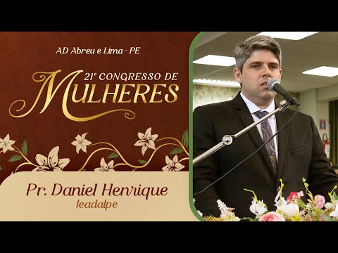 Pr. Daniel Henrique - 21º Congresso de Mulheres - Templo Central - Ieadalpe - 07/07/2025.