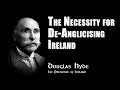 The Necessity For De Anglicising Ireland A Speech By Douglas Hyde Ireland S FIRST President