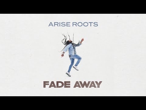 Arise Roots - Fade Away (Official Lyric Video HD)
