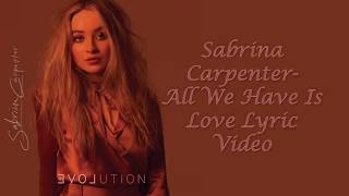 All We Have Is Love- Sabrina Carpenter Lyric Video