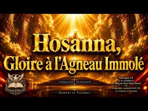 Hosanna, Gloire à l’Agneau Immolé