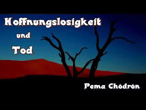 Hoffnungslosigkeit und Tod - Pema Chödrön ( tibetischer Buddhismus )