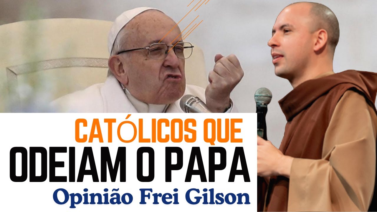 O que o Frei Gilson pensa de CATÓLICOS que não aceitam o PAPA FRANCISCO como Bispo de Roma