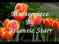 Masterpiece By Atlantic Starr With Lyrics