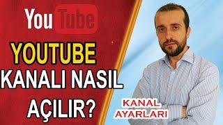 YOUTUBE KANALI NASIL AÇILIR  KANAL AYARLARI NASIL YAPILIR  YOUTUBE EĞİ