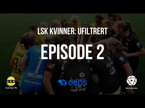 LSK Kvinner: Ufiltrert - Episode 2 