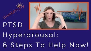 PTSD Hyperarousal (Six Steps To Help Now!)