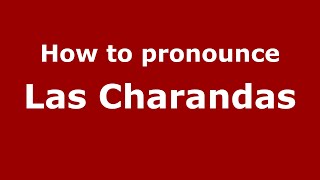 How to pronounce Las Charandas